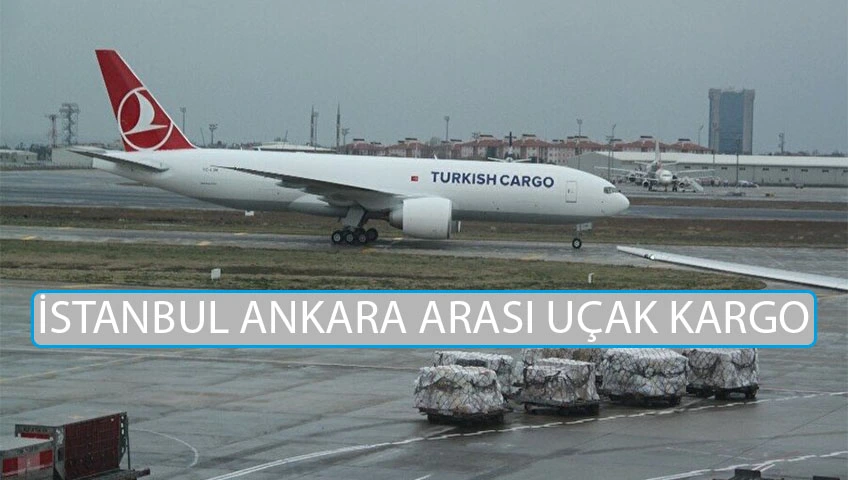 İstanbul Ankara arası uçak kargo